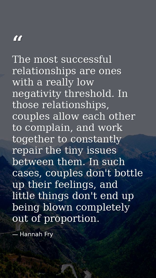 The most successful relationships are ones with a really low negativity threshold. In those relationships, couples allow — Hannah Fry