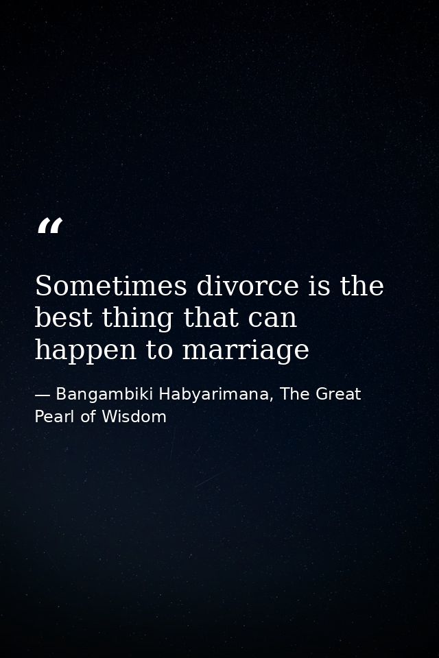 Sometimes divorce is the best thing that can happen to marriage — Bangambiki Habyarimana, The Great Pearl of Wisdom