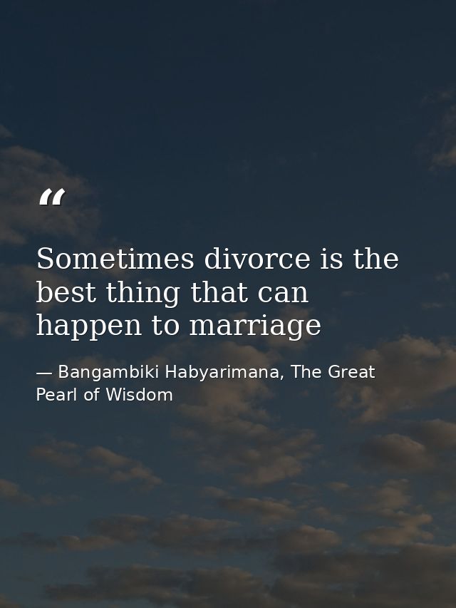 Sometimes divorce is the best thing that can happen to marriage — Bangambiki Habyarimana, The Great Pearl of Wisdom