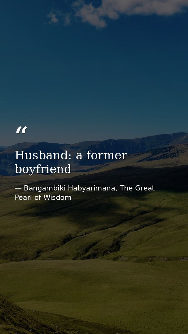 Husband: a former boyfriend — Bangambiki Habyarimana, The Great Pearl of Wisdom
