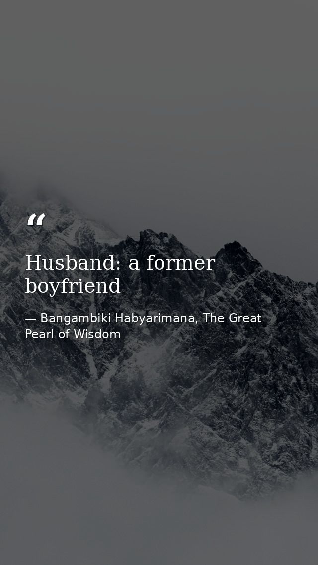 Husband: a former boyfriend — Bangambiki Habyarimana, The Great Pearl of Wisdom