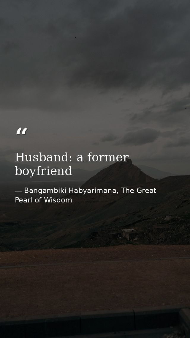 Husband: a former boyfriend — Bangambiki Habyarimana, The Great Pearl of Wisdom