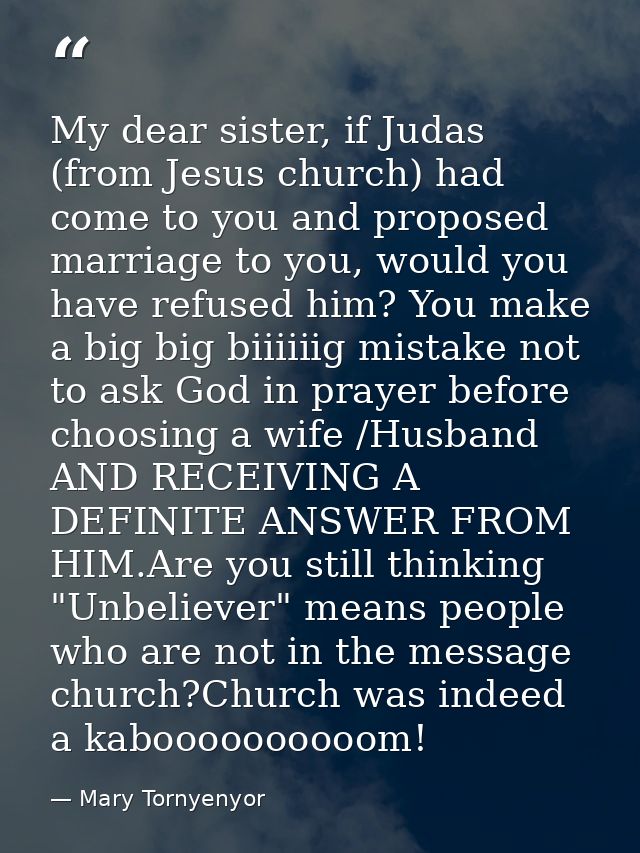 My dear sister, if Judas (from Jesus church) had come to you and proposed marriage to you, would you have refused him? Y — Mary Tornyenyor