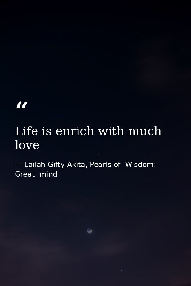 Life is enrich with much love — Lailah Gifty Akita, Pearls of  Wisdom: Great  mind