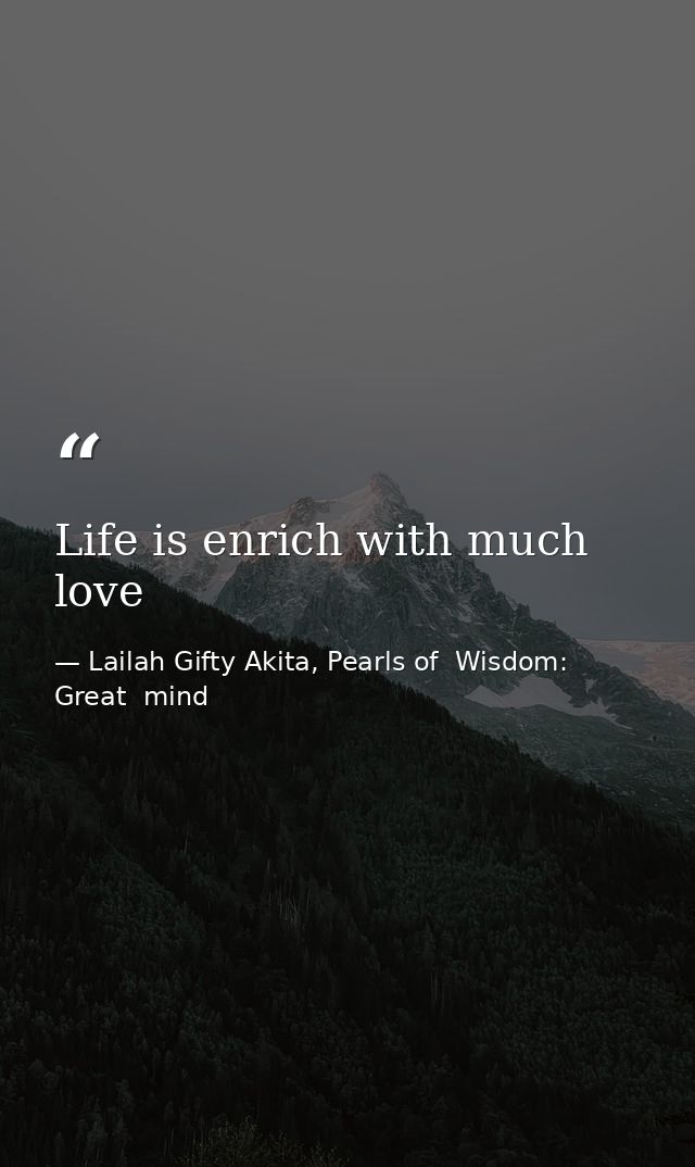 Life is enrich with much love — Lailah Gifty Akita, Pearls of  Wisdom: Great  mind