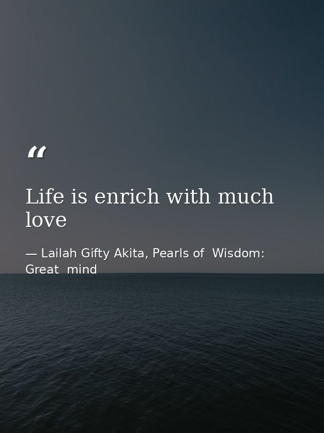Life is enrich with much love — Lailah Gifty Akita, Pearls of  Wisdom: Great  mind