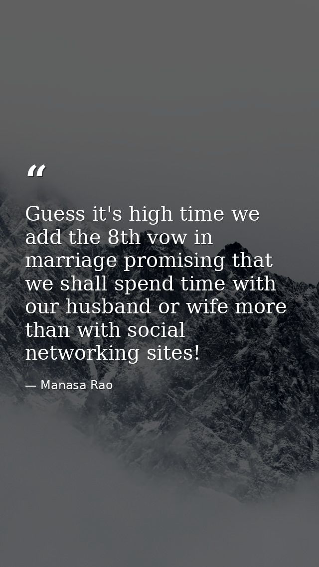 Guess it's high time we add the 8th vow in marriage promising that we shall spend time with our husband or wife more tha — Manasa Rao