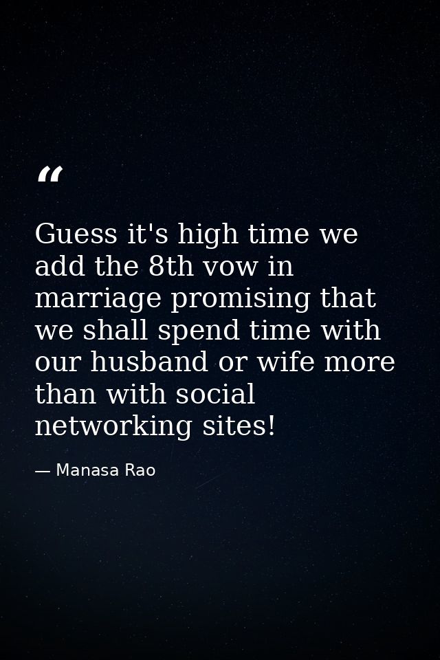 Guess it's high time we add the 8th vow in marriage promising that we shall spend time with our husband or wife more tha — Manasa Rao