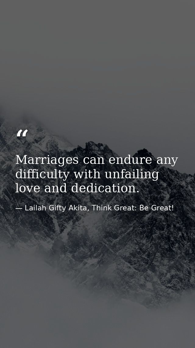 Marriages can endure any difficulty with unfailing love and dedication. — Lailah Gifty Akita, Think Great: Be Great!