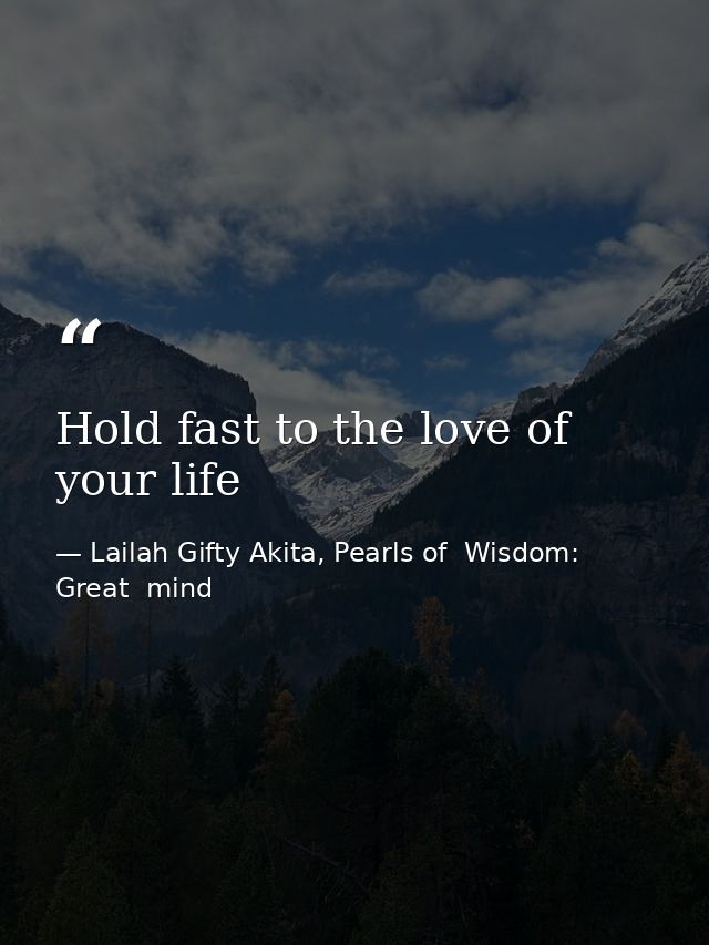 Hold fast to the love of your life — Lailah Gifty Akita, Pearls of  Wisdom: Great  mind