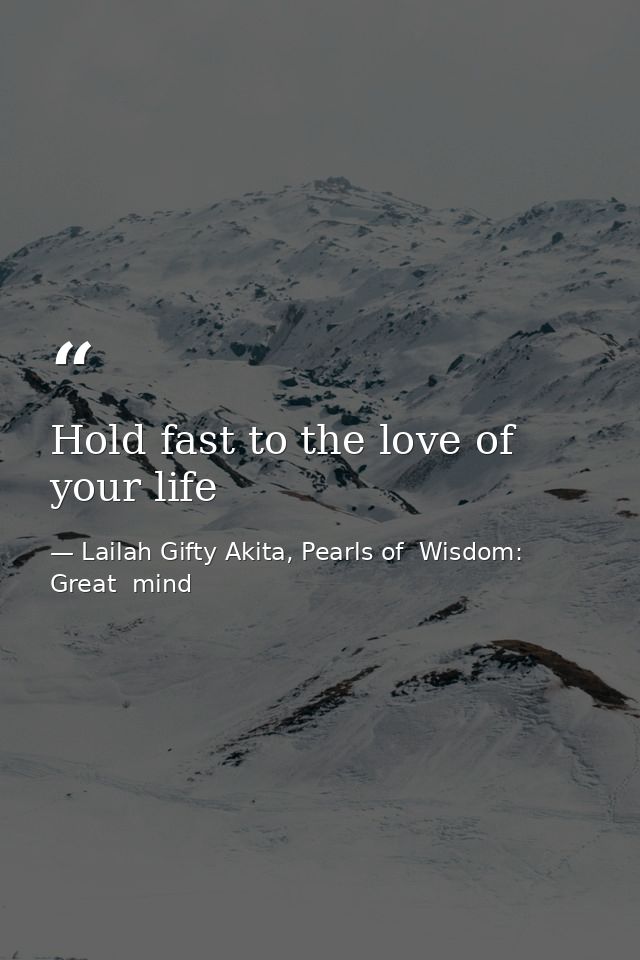 Hold fast to the love of your life — Lailah Gifty Akita, Pearls of  Wisdom: Great  mind