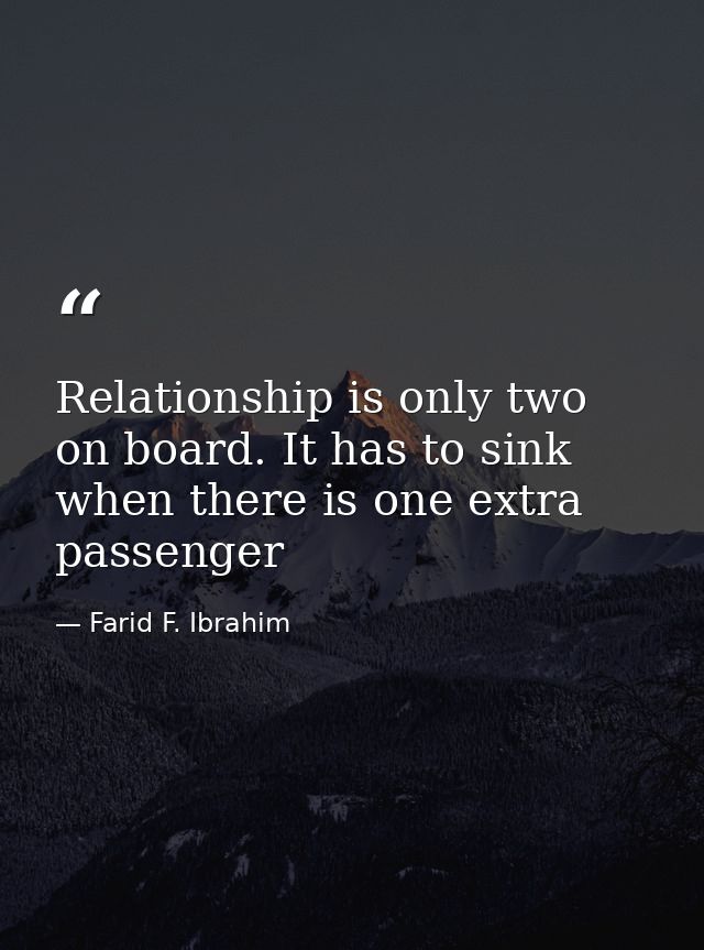 Relationship is only two on board. It has to sink when there is one extra passenger — Farid F. Ibrahim
