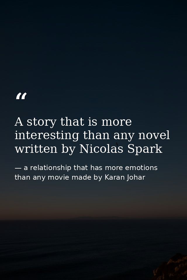 A story that is more interesting than any novel written by Nicolas Spark — a relationship that has more emotions than any movie made by Karan Johar