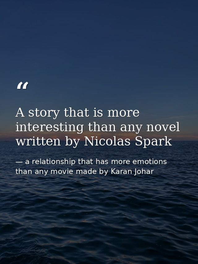 A story that is more interesting than any novel written by Nicolas Spark — a relationship that has more emotions than any movie made by Karan Johar