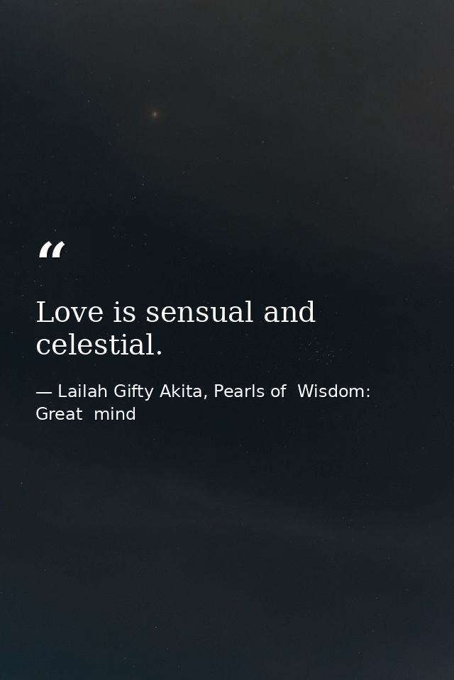 Love is sensual and celestial. — Lailah Gifty Akita, Pearls of  Wisdom: Great  mind