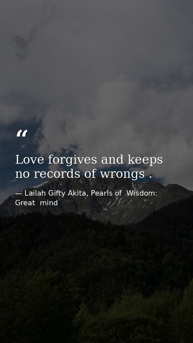 Love forgives and keeps no records of wrongs . — Lailah Gifty Akita, Pearls of  Wisdom: Great  mind