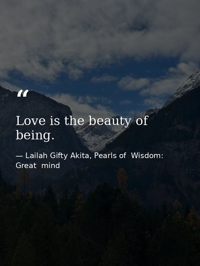 Love is the beauty of being. — Lailah Gifty Akita, Pearls of  Wisdom: Great  mind