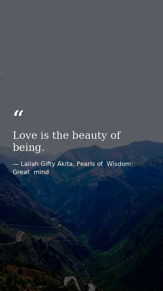 Love is the beauty of being. — Lailah Gifty Akita, Pearls of  Wisdom: Great  mind
