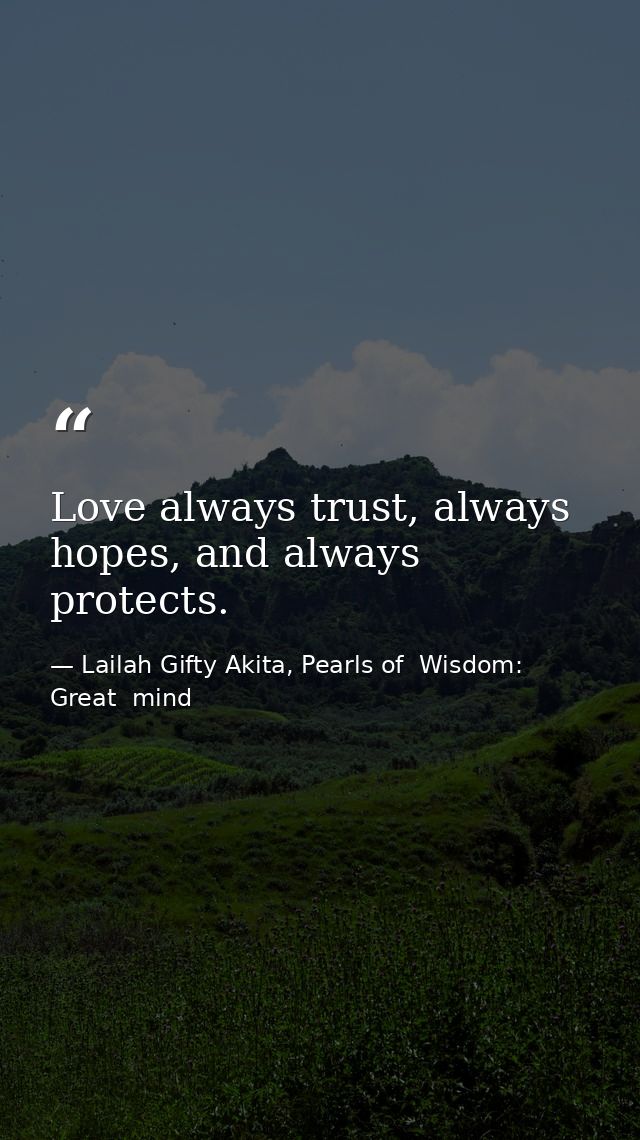 Love always trust, always hopes, and always protects. — Lailah Gifty Akita, Pearls of  Wisdom: Great  mind