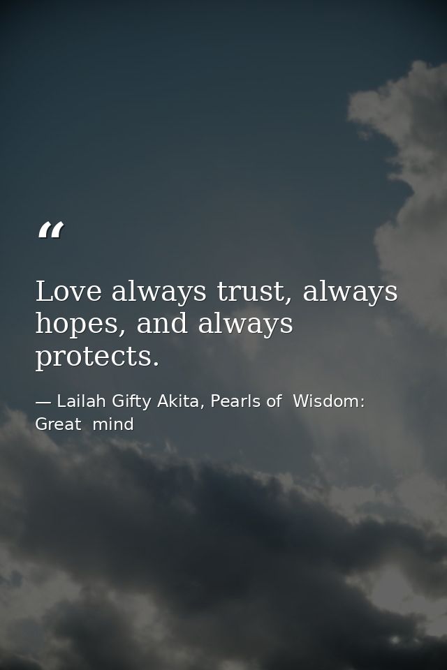 Love always trust, always hopes, and always protects. — Lailah Gifty Akita, Pearls of  Wisdom: Great  mind