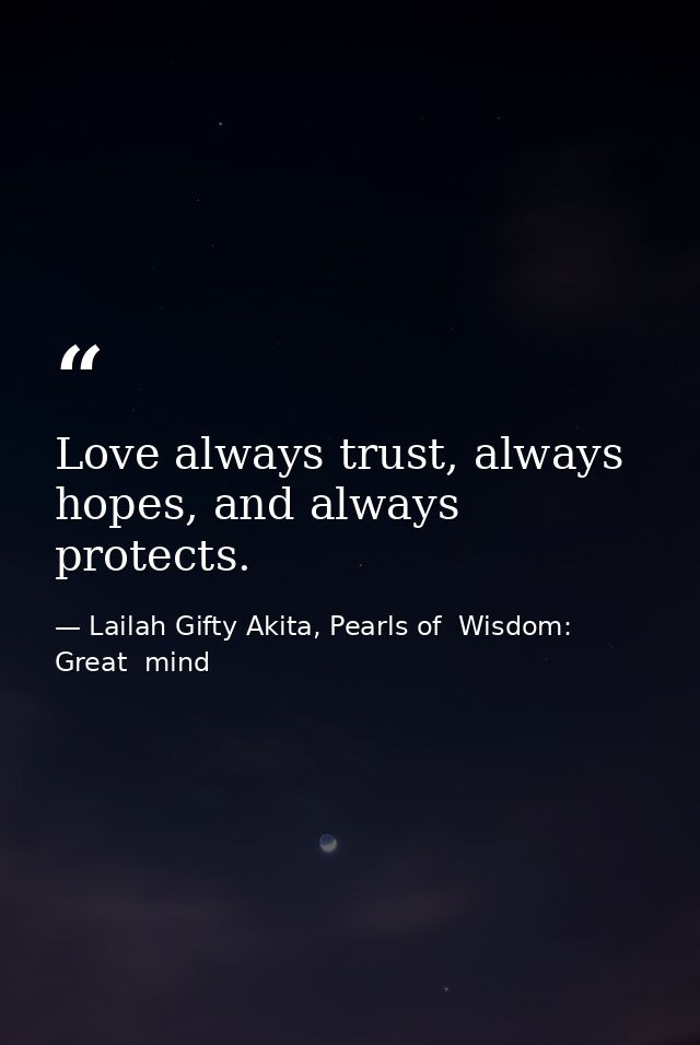 Love always trust, always hopes, and always protects. — Lailah Gifty Akita, Pearls of  Wisdom: Great  mind