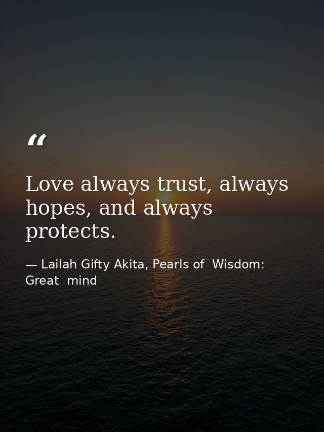 Love always trust, always hopes, and always protects. — Lailah Gifty Akita, Pearls of  Wisdom: Great  mind