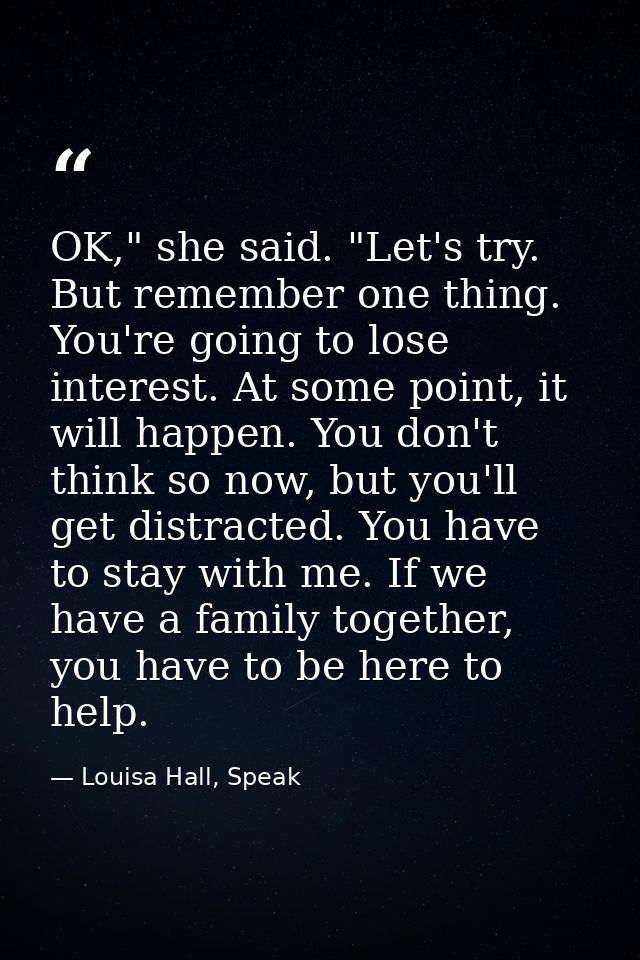OK," she said. "Let's try. But remember one thing. You're going to lose interest. At some point, it will happen. You don — Louisa Hall, Speak