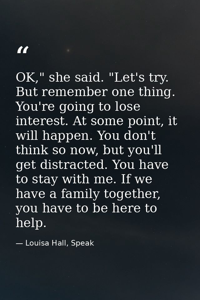 OK," she said. "Let's try. But remember one thing. You're going to lose interest. At some point, it will happen. You don — Louisa Hall, Speak