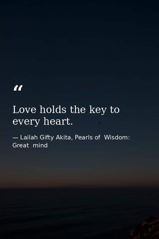 Love holds the key to every heart. — Lailah Gifty Akita, Pearls of  Wisdom: Great  mind