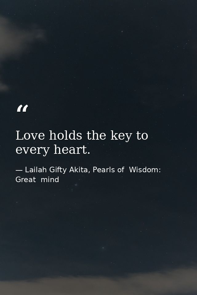 Love holds the key to every heart. — Lailah Gifty Akita, Pearls of  Wisdom: Great  mind