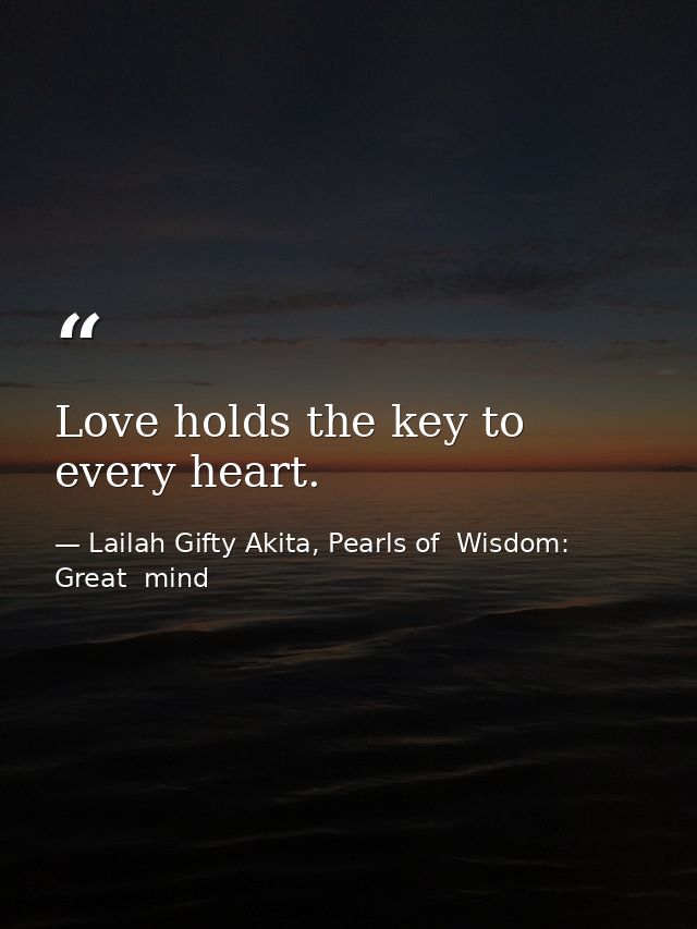 Love holds the key to every heart. — Lailah Gifty Akita, Pearls of  Wisdom: Great  mind