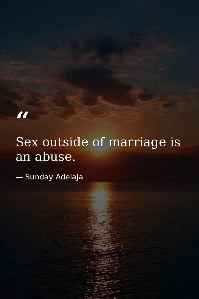 Sex outside of marriage is an abuse. — Sunday Adelaja