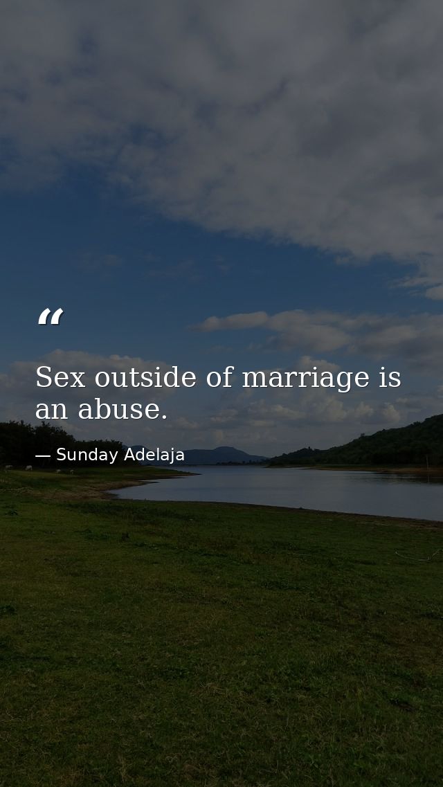 Sex outside of marriage is an abuse. — Sunday Adelaja