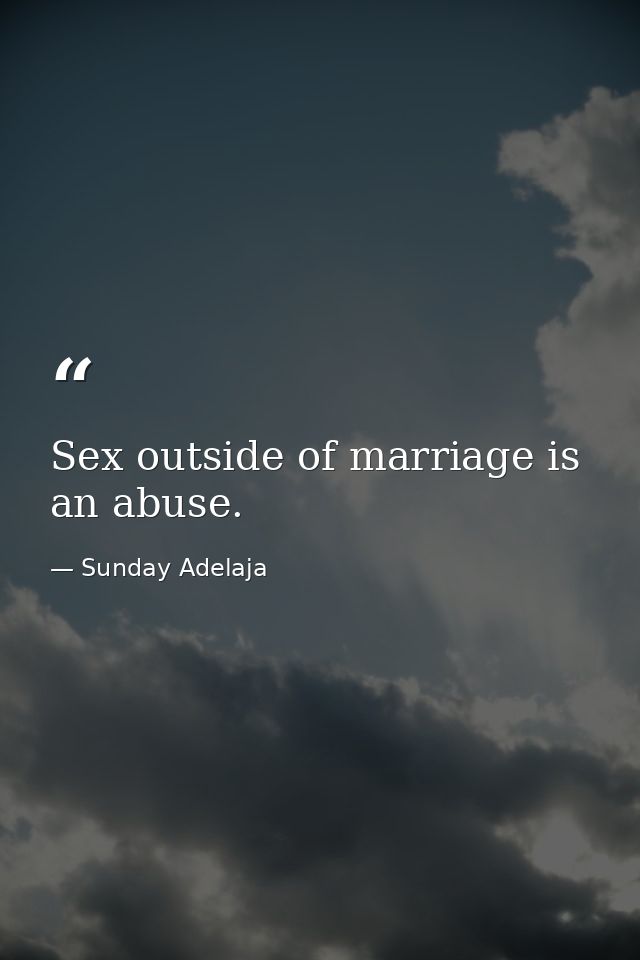 Sex outside of marriage is an abuse. — Sunday Adelaja