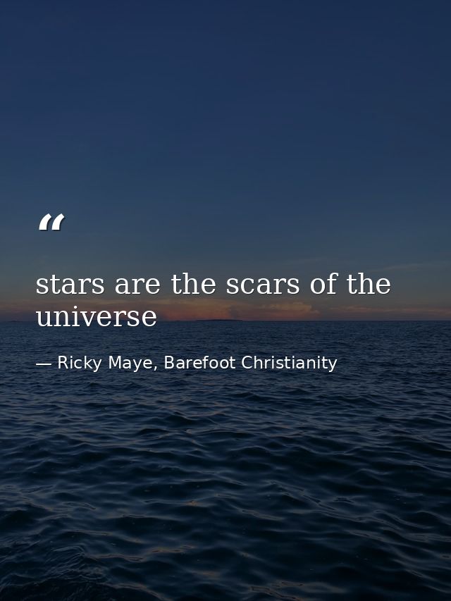 stars are the scars of the universe — Ricky Maye, Barefoot Christianity