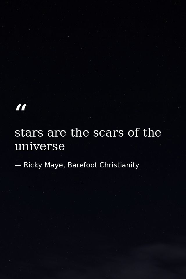stars are the scars of the universe — Ricky Maye, Barefoot Christianity
