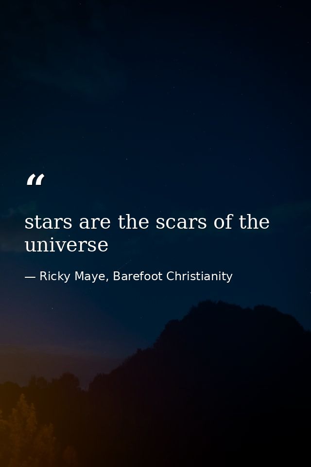 stars are the scars of the universe — Ricky Maye, Barefoot Christianity