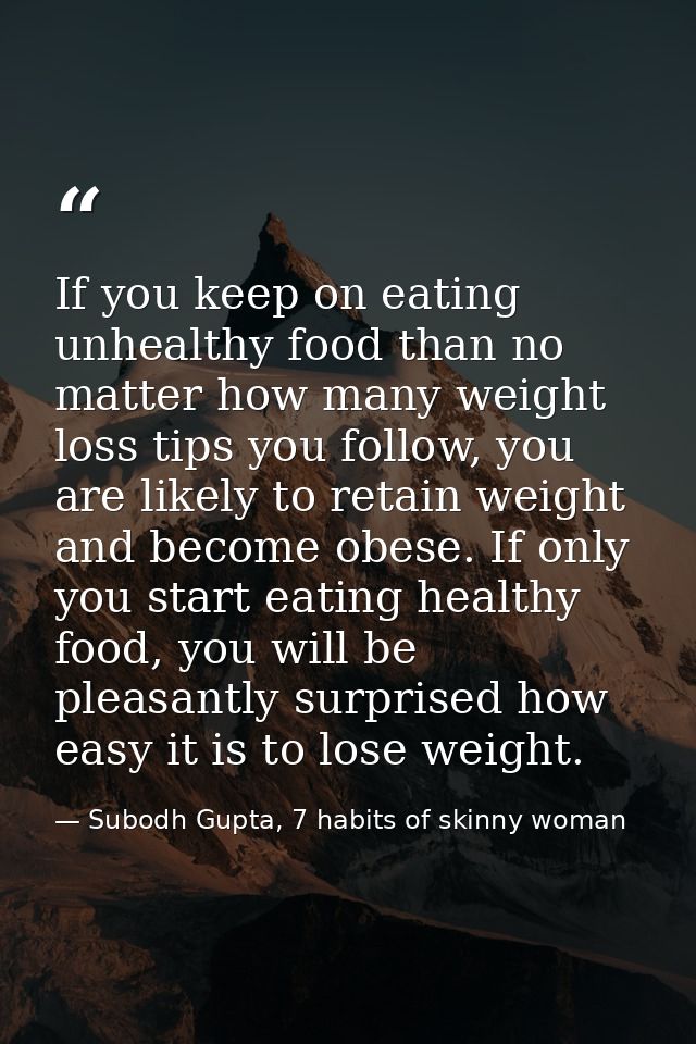 If you keep on eating unhealthy food than no matter how many weight loss tips you follow, you are likely to retain weigh — Subodh Gupta, 7 habits of skinny woman