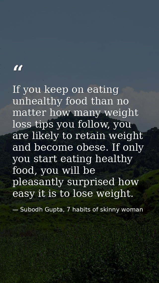 If you keep on eating unhealthy food than no matter how many weight loss tips you follow, you are likely to retain weigh — Subodh Gupta, 7 habits of skinny woman
