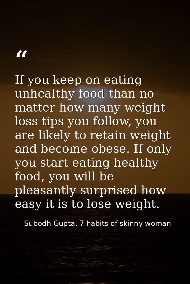 If you keep on eating unhealthy food than no matter how many weight loss tips you follow, you are likely to retain weigh — Subodh Gupta, 7 habits of skinny woman