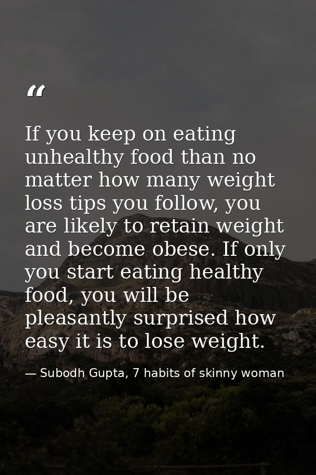 If you keep on eating unhealthy food than no matter how many weight loss tips you follow, you are likely to retain weigh — Subodh Gupta, 7 habits of skinny woman