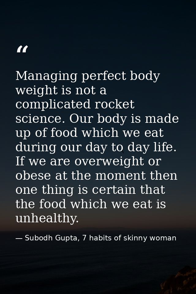 Managing perfect body weight is not a complicated rocket science. Our body is made up of food which we eat during our da — Subodh Gupta, 7 habits of skinny woman