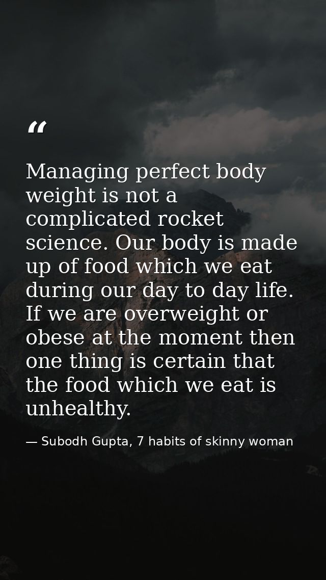 Managing perfect body weight is not a complicated rocket science. Our body is made up of food which we eat during our da — Subodh Gupta, 7 habits of skinny woman