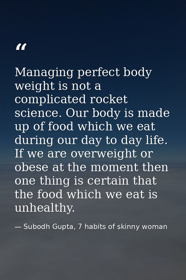 Managing perfect body weight is not a complicated rocket science. Our body is made up of food which we eat during our da — Subodh Gupta, 7 habits of skinny woman