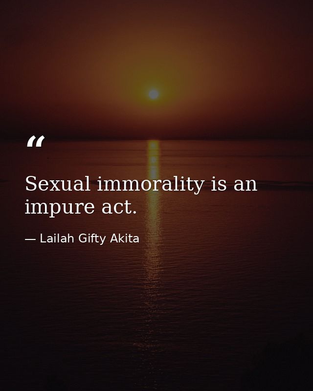 Sexual immorality is an impure act. — Lailah Gifty Akita