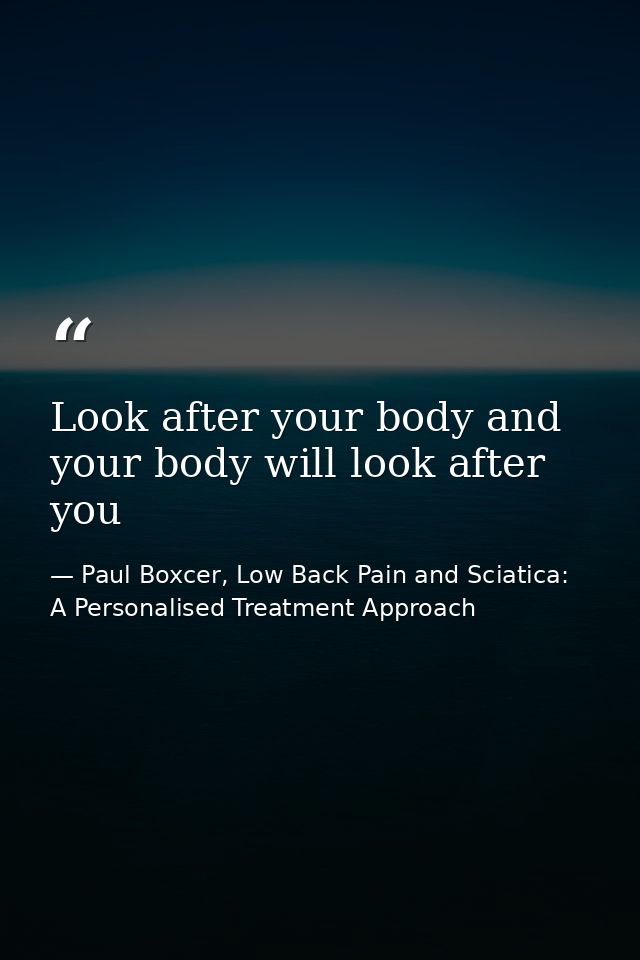 Look after your body and your body will look after you — Paul Boxcer, Low Back Pain and Sciatica: A Personalised Treatment Approach