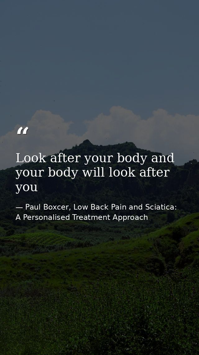 Look after your body and your body will look after you — Paul Boxcer, Low Back Pain and Sciatica: A Personalised Treatment Approach
