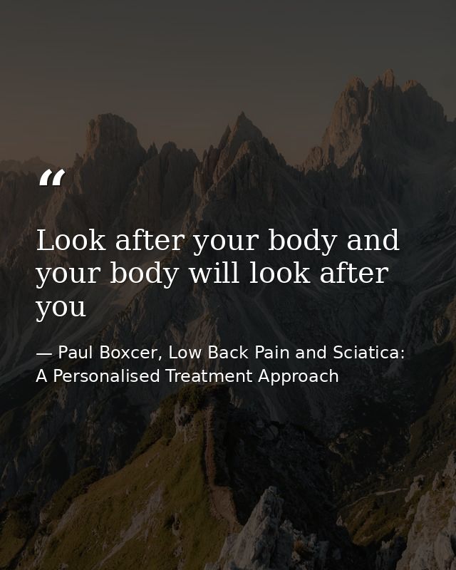 Look after your body and your body will look after you — Paul Boxcer, Low Back Pain and Sciatica: A Personalised Treatment Approach
