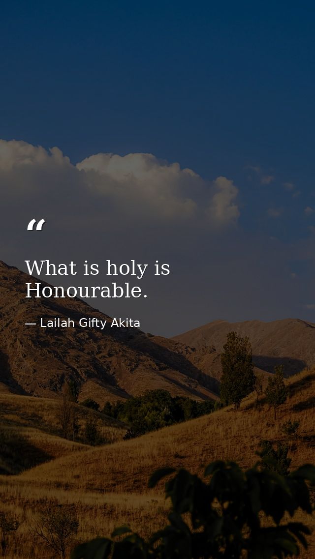 What is holy is Honourable. — Lailah Gifty Akita