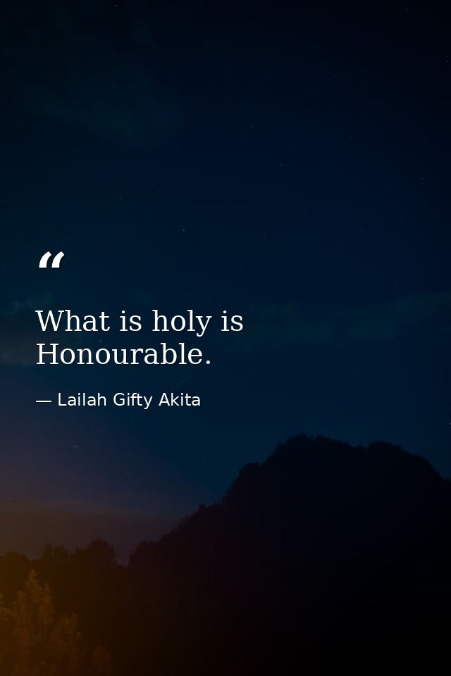What is holy is Honourable. — Lailah Gifty Akita